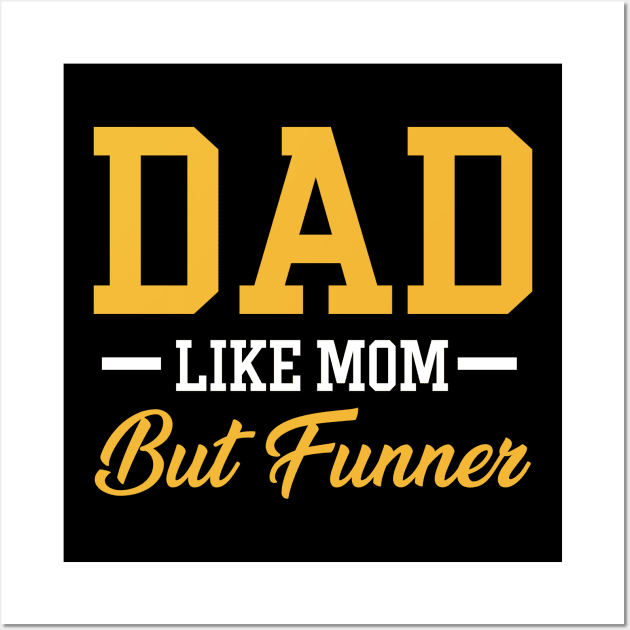 Dad Like Mom But Funner Tshirt Funny Father_s Day Gift Wall Art by Kaileymahoney